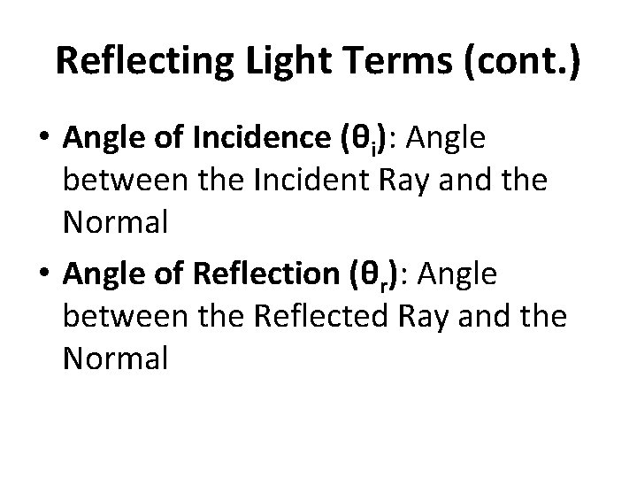 Reflecting Light Terms (cont. ) • Angle of Incidence (θi): Angle between the Incident