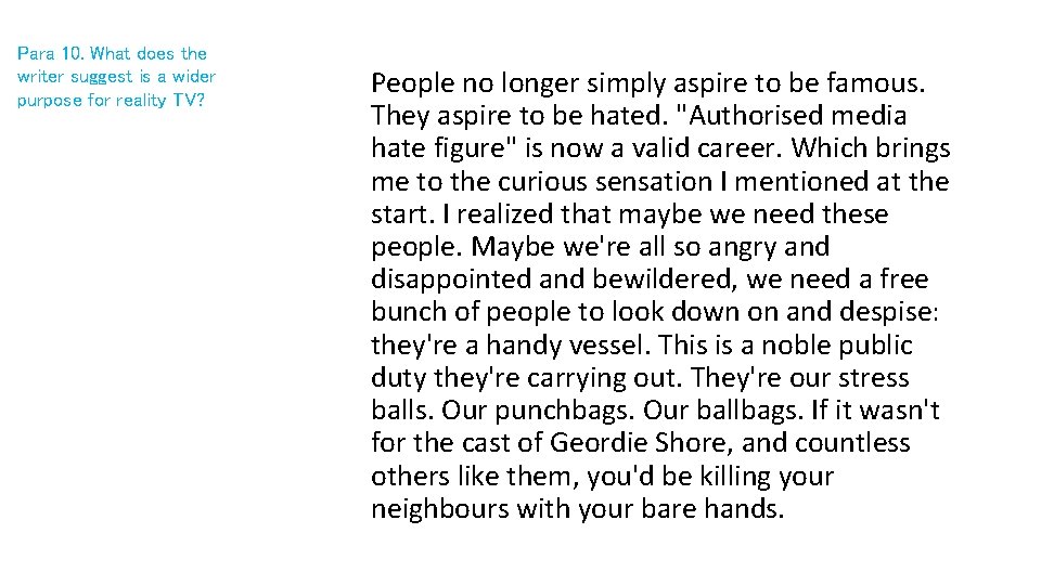 Para 10. What does the writer suggest is a wider purpose for reality TV?