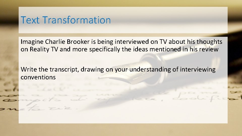 Text Transformation Imagine Charlie Brooker is being interviewed on TV about his thoughts on