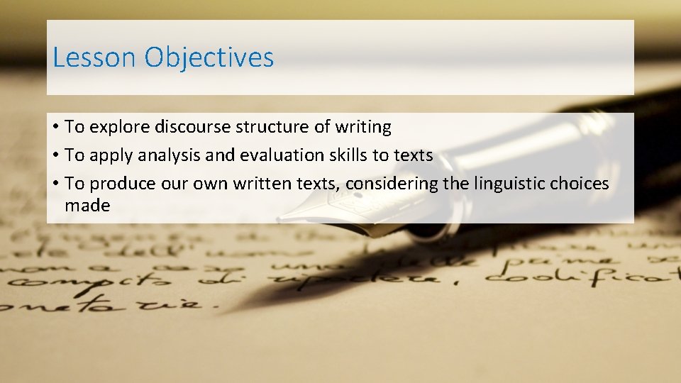 Lesson Objectives • To explore discourse structure of writing • To apply analysis and