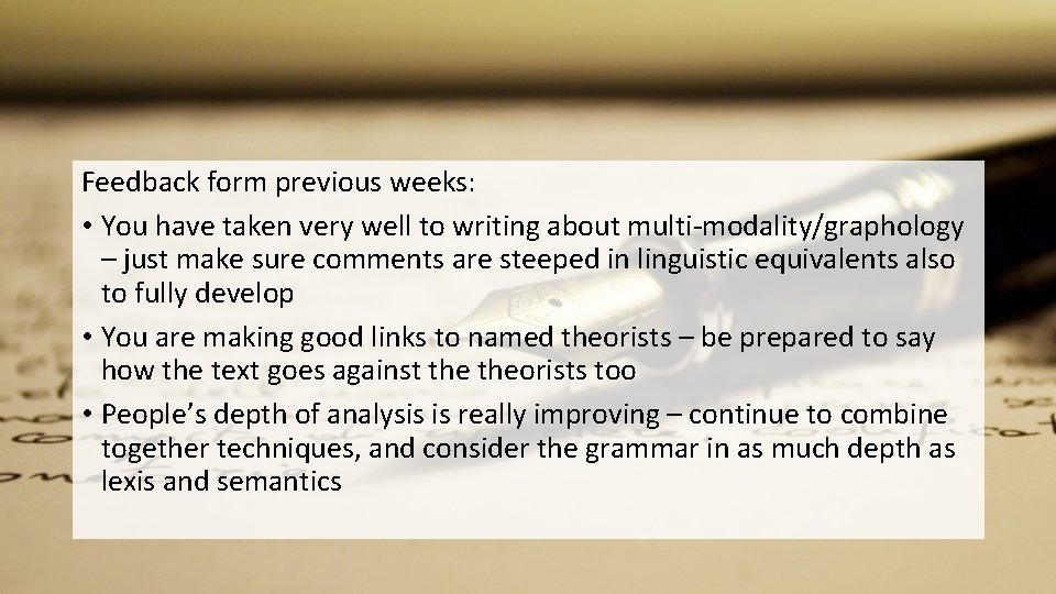 Feedback form previous weeks: • You have taken very well to writing about multi-modality/graphology