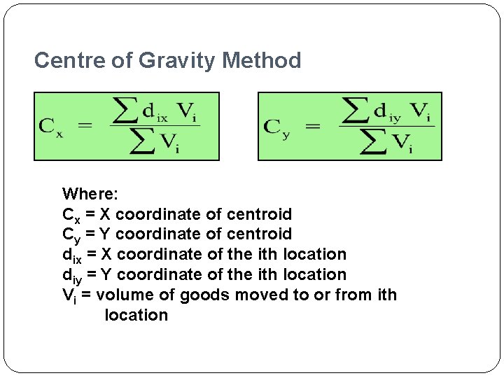 Centre of Gravity Method Where: Cx = X coordinate of centroid Cy = Y