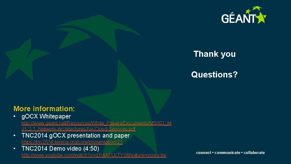 Thank you Questions? More information: • g. OCX Whitepaper http: //www. geant. net/Resources/White_Papers/Documents/MS 101_M