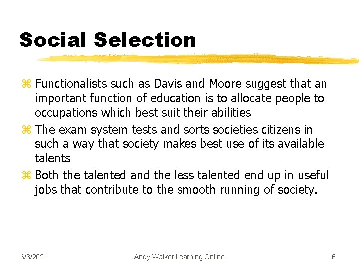 Social Selection z Functionalists such as Davis and Moore suggest that an important function