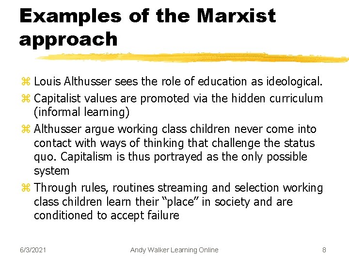 Examples of the Marxist approach z Louis Althusser sees the role of education as