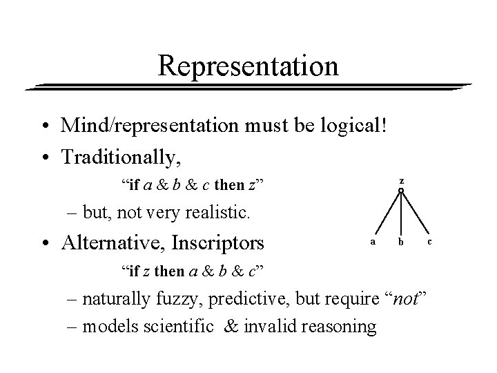 Representation • Mind/representation must be logical! • Traditionally, z “if a & b &