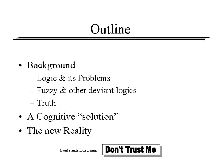 Outline • Background – Logic & its Problems – Fuzzy & other deviant logics