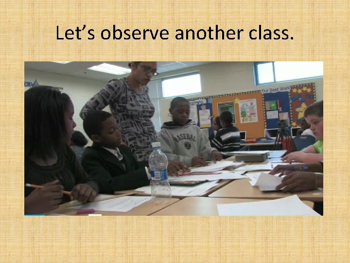 Let’s observe another class. 