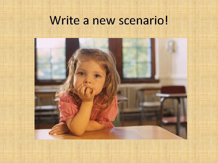 Write a new scenario! 