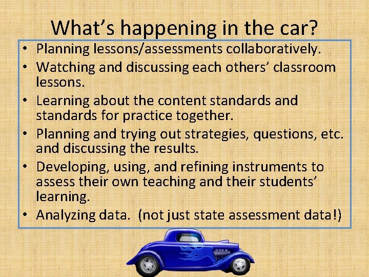 What’s happening in the car? • Planning lessons/assessments collaboratively. • Watching and discussing each