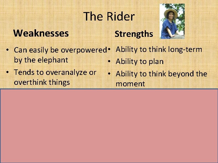 The Rider Weaknesses Strengths • Can easily be overpowered • by the elephant •