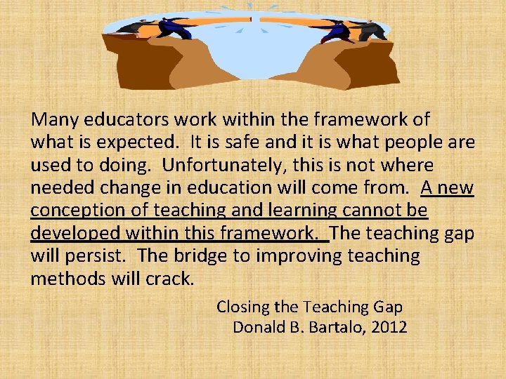 Many educators work within the framework of what is expected. It is safe and