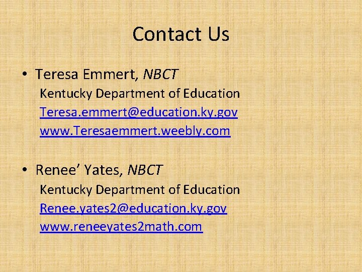 Contact Us • Teresa Emmert, NBCT Kentucky Department of Education Teresa. emmert@education. ky. gov