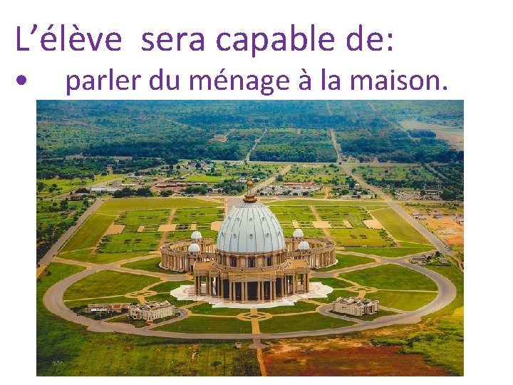 L’élève sera capable de: • parler du ménage à la maison. 