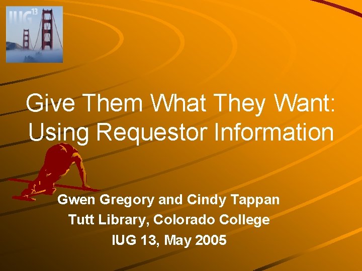 Give Them What They Want: Using Requestor Information Gwen Gregory and Cindy Tappan Tutt