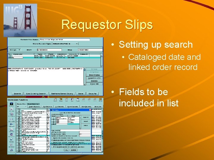 Requestor Slips • Setting up search • Cataloged date and linked order record •