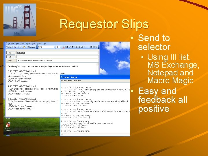 Requestor Slips • Send to selector • Using III list, MS Exchange, Notepad and