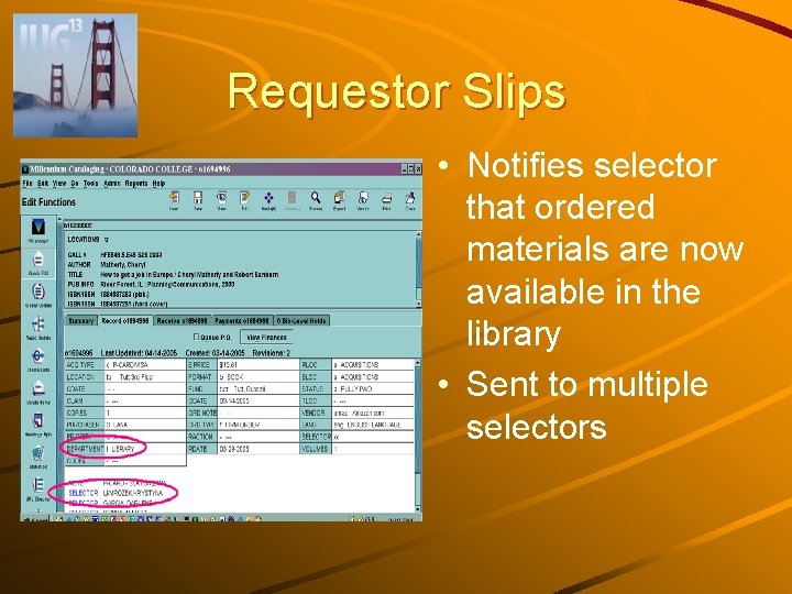 Requestor Slips • Notifies selector that ordered materials are now available in the library