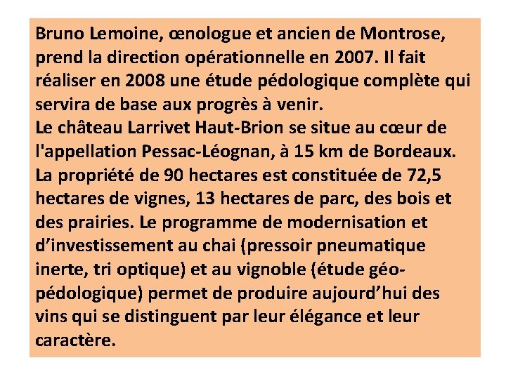 Bruno Lemoine, œnologue et ancien de Montrose, prend la direction opérationnelle en 2007. Il