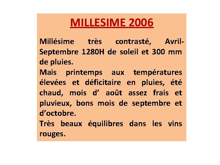 MILLESIME 2006 Millésime très contrasté, Avril. Septembre 1280 H de soleil et 300 mm