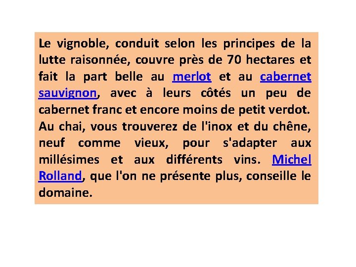 Le vignoble, conduit selon les principes de la lutte raisonnée, couvre près de 70