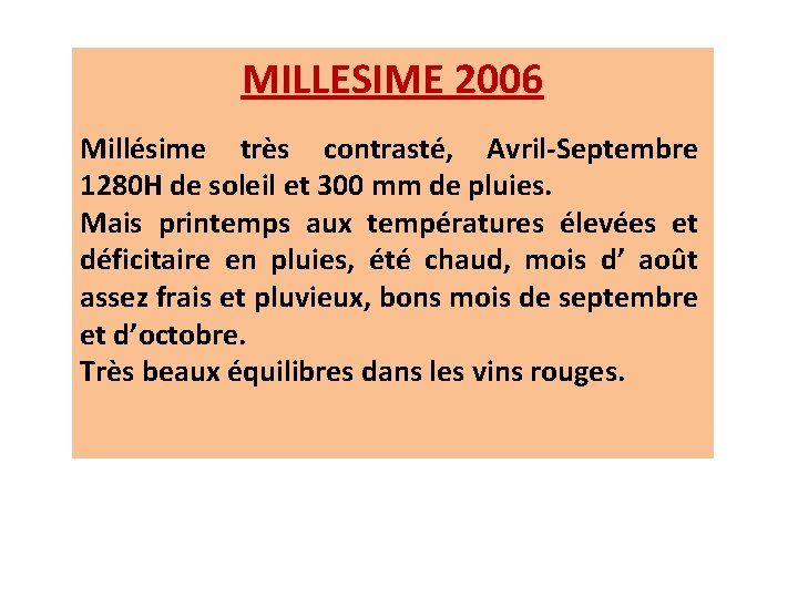 MILLESIME 2006 Millésime très contrasté, Avril-Septembre 1280 H de soleil et 300 mm de