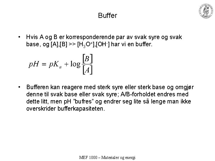 Buffer • Hvis A og B er korresponderende par av svak syre og svak