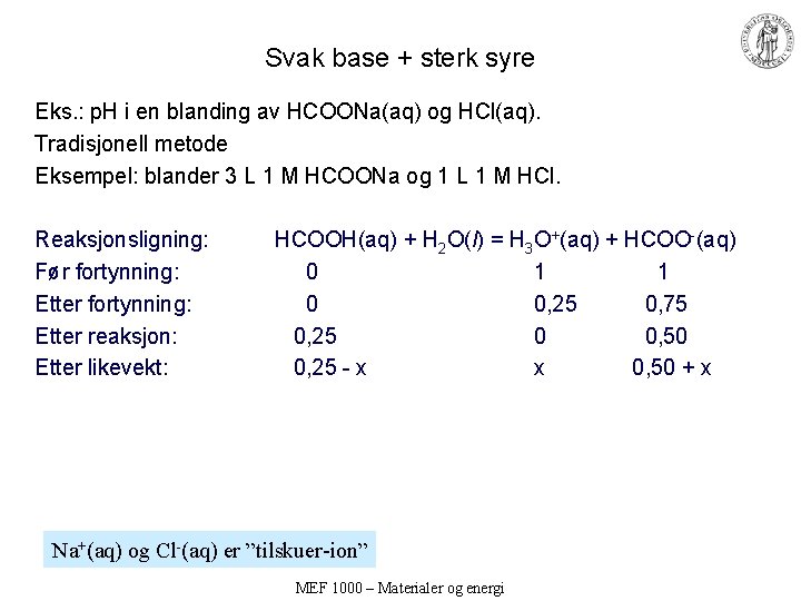 Svak base + sterk syre Eks. : p. H i en blanding av HCOONa(aq)