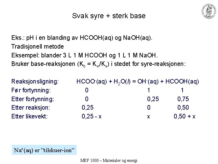 Svak syre + sterk base Eks. : p. H i en blanding av HCOOH(aq)