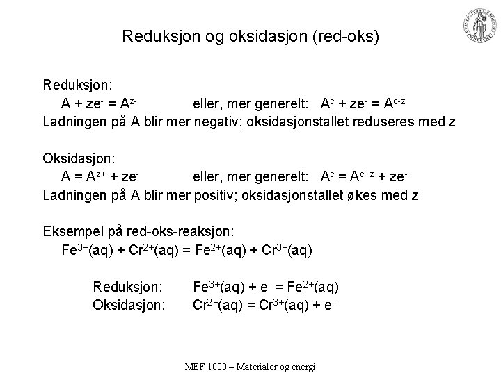 Reduksjon og oksidasjon (red-oks) Reduksjon: A + ze- = Azeller, mer generelt: Ac +