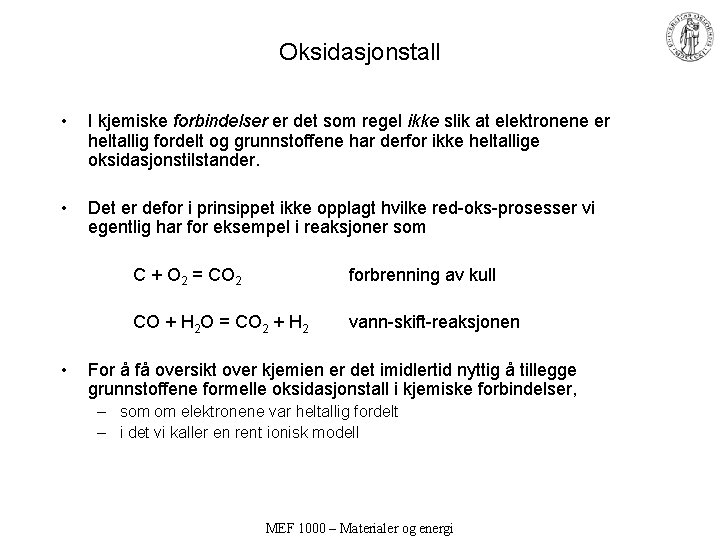 Oksidasjonstall • I kjemiske forbindelser er det som regel ikke slik at elektronene er