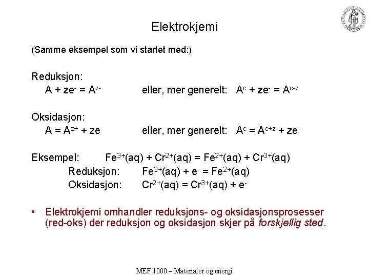 Elektrokjemi (Samme eksempel som vi startet med: ) Reduksjon: A + ze- = Az-