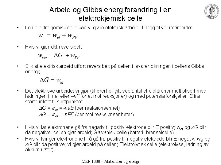 Arbeid og Gibbs energiforandring i en elektrokjemisk celle • I en elektrokjemisk celle kan