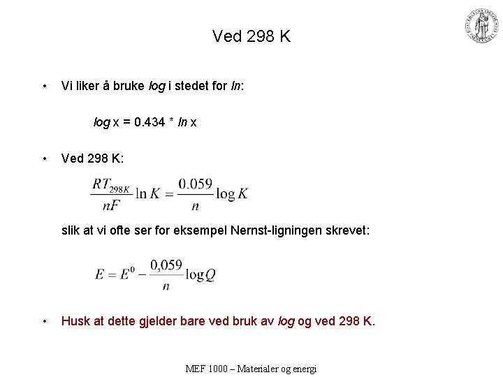 Ved 298 K • Vi liker å bruke log i stedet for ln: log