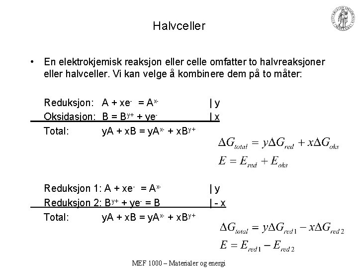 Halvceller • En elektrokjemisk reaksjon eller celle omfatter to halvreaksjoner eller halvceller. Vi kan