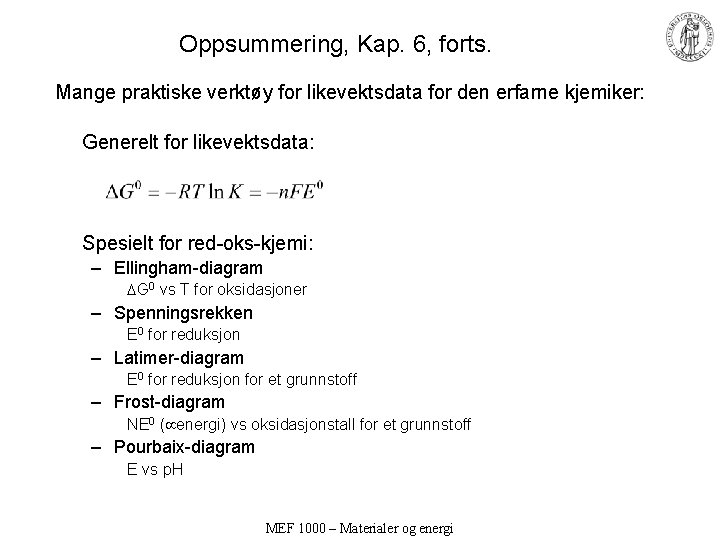 Oppsummering, Kap. 6, forts. Mange praktiske verktøy for likevektsdata for den erfarne kjemiker: Generelt