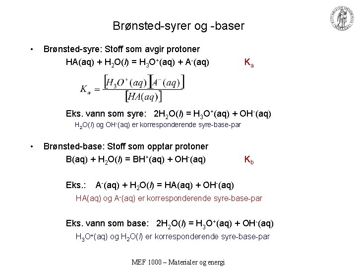 Brønsted-syrer og -baser • Brønsted-syre: Stoff som avgir protoner HA(aq) + H 2 O(l)