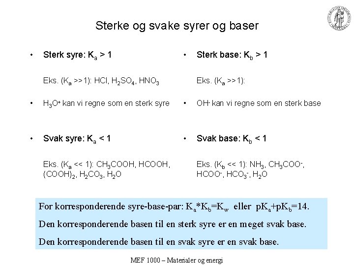 Sterke og svake syrer og baser • • Sterk syre: Ka > 1 Eks.