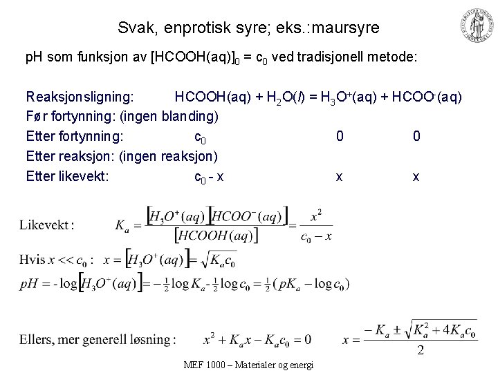 Svak, enprotisk syre; eks. : maursyre p. H som funksjon av [HCOOH(aq)]0 = c