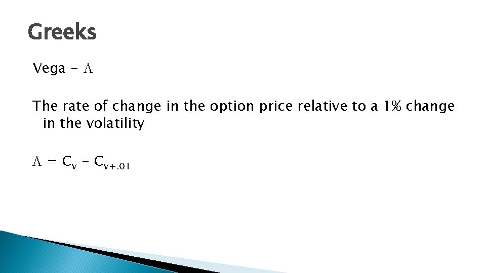 Greeks Vega - L The rate of change in the option price relative to