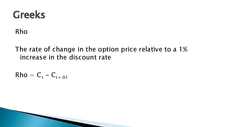 Greeks Rho The rate of change in the option price relative to a 1%