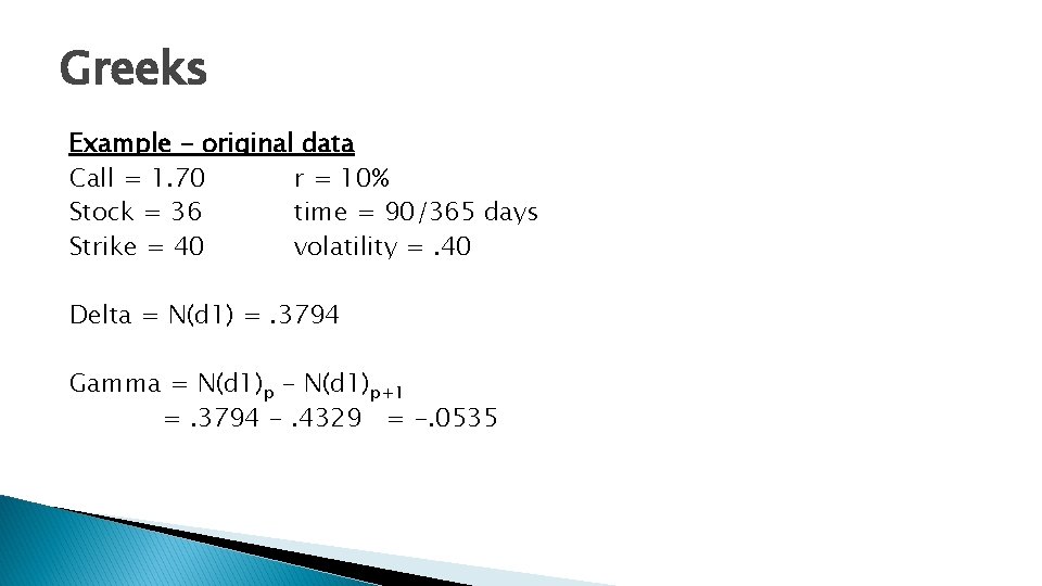 Greeks Example - original data Call = 1. 70 r = 10% Stock =