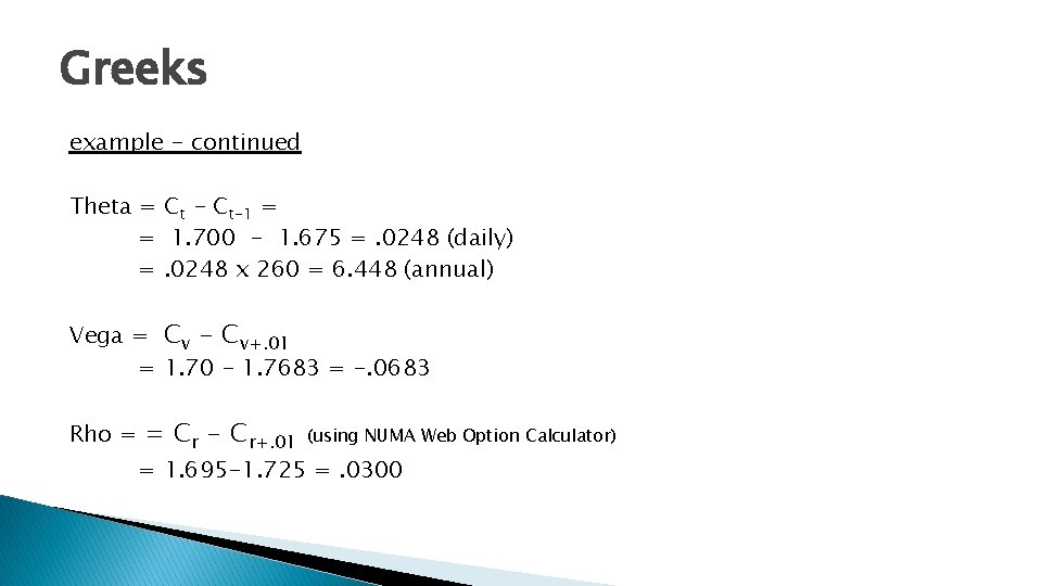 Greeks example - continued Theta = Ct - Ct-1 = = 1. 700 -