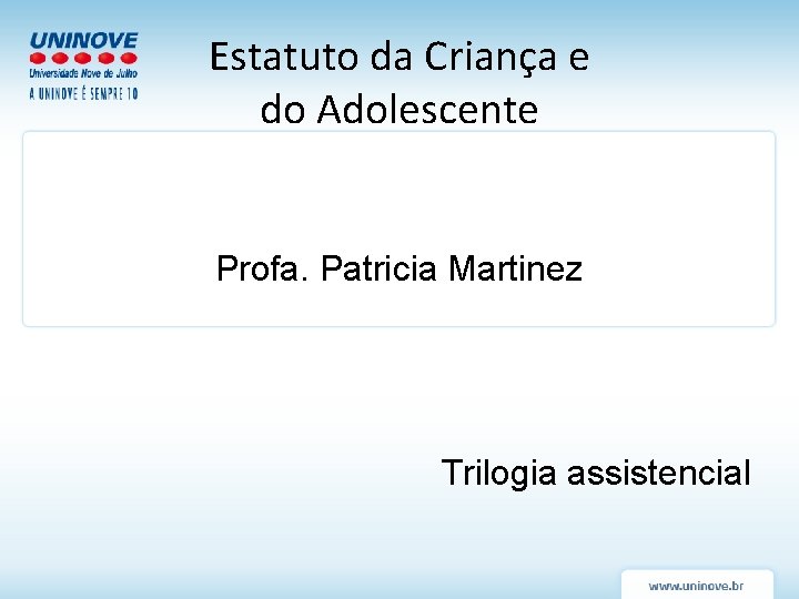 Estatuto da Criança e do Adolescente Profa. Patricia Martinez Trilogia assistencial 