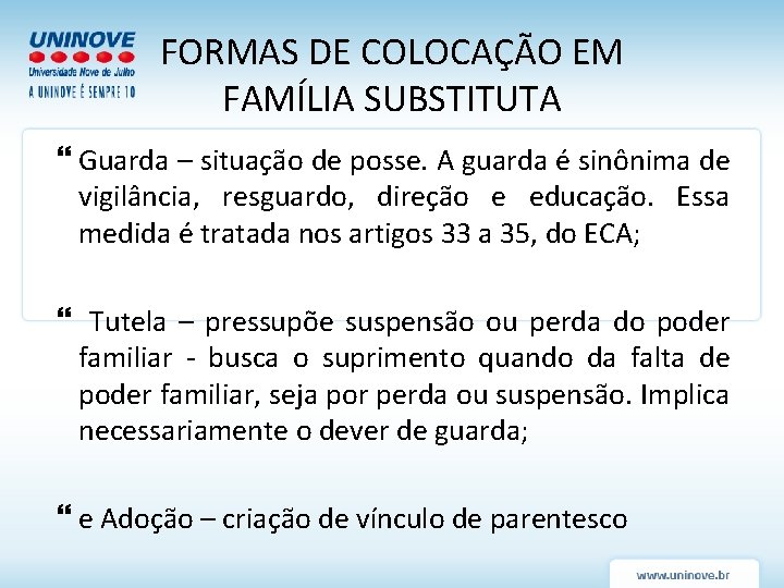 FORMAS DE COLOCAÇÃO EM FAMÍLIA SUBSTITUTA Guarda – situação de posse. A guarda é