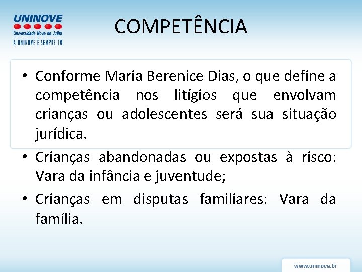 COMPETÊNCIA • Conforme Maria Berenice Dias, o que define a competência nos litígios que