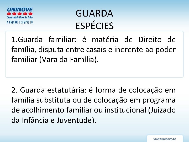 GUARDA ESPÉCIES 1. Guarda familiar: é matéria de Direito de família, disputa entre casais