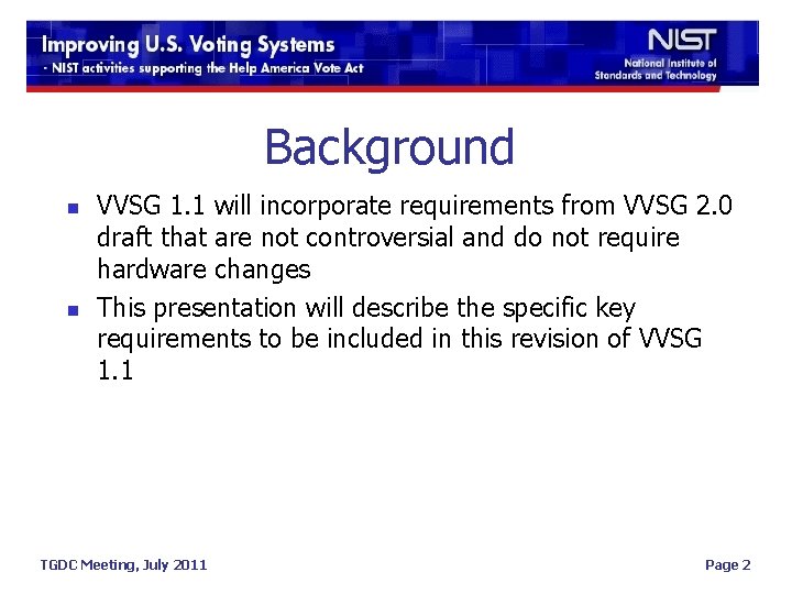 Background n n VVSG 1. 1 will incorporate requirements from VVSG 2. 0 draft