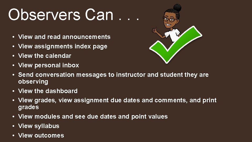 Observers Can. . . • • • View and read announcements View assignments index