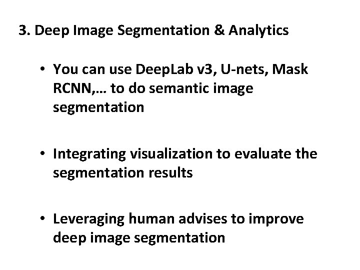 3. Deep Image Segmentation & Analytics • You can use Deep. Lab v 3,